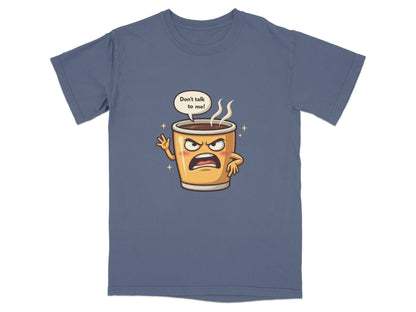Don't Talk To Me Angry Coffee Cup Cartoon Tee Shirt - IconVexa